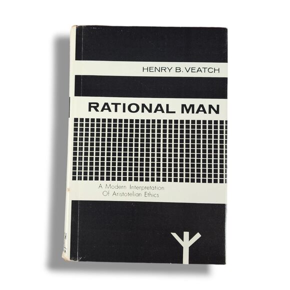Rational Man : A Modern Interpretation of Aristotelian Ethics by Henry B. Veatch
